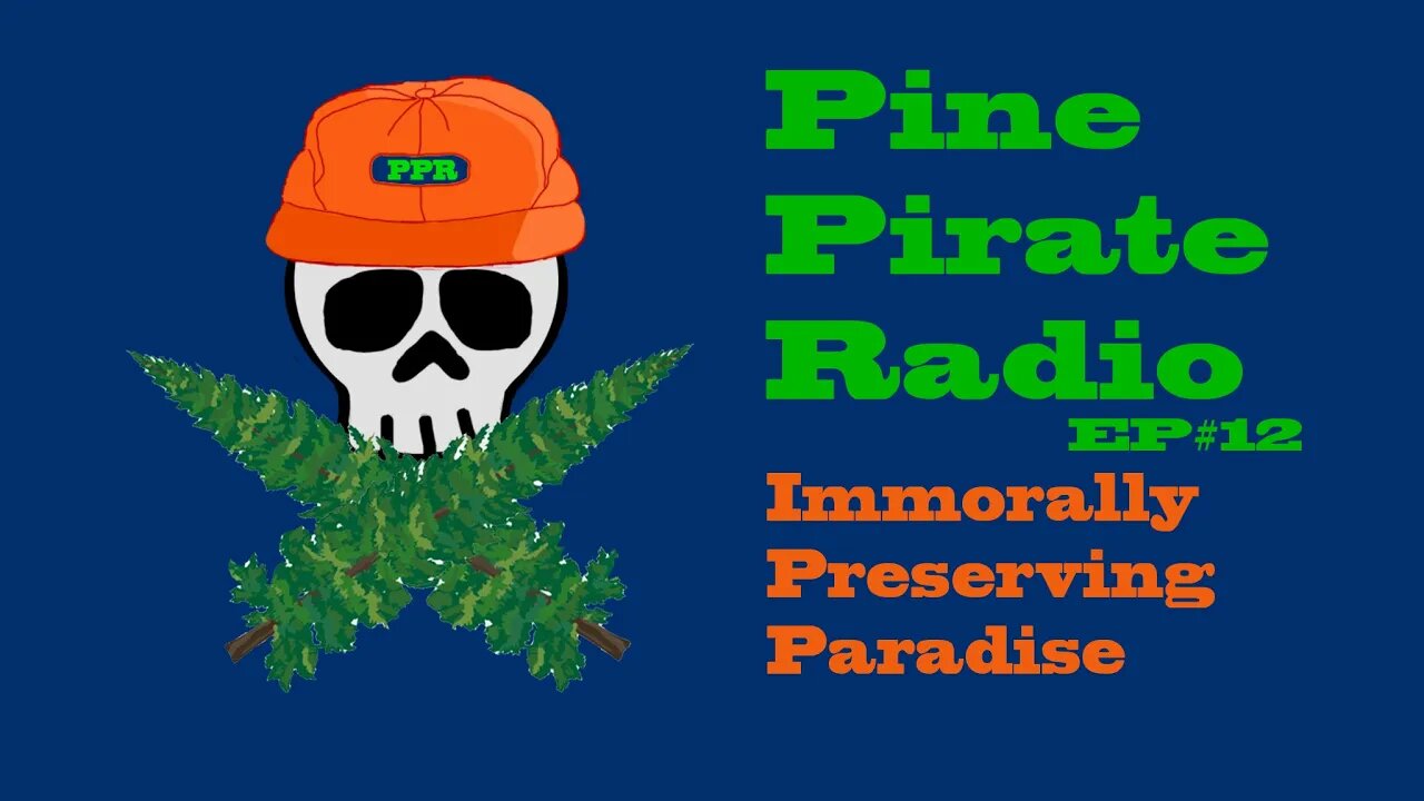 #PinePirateRadioPodcast12 - Immorally Preserving Paradise