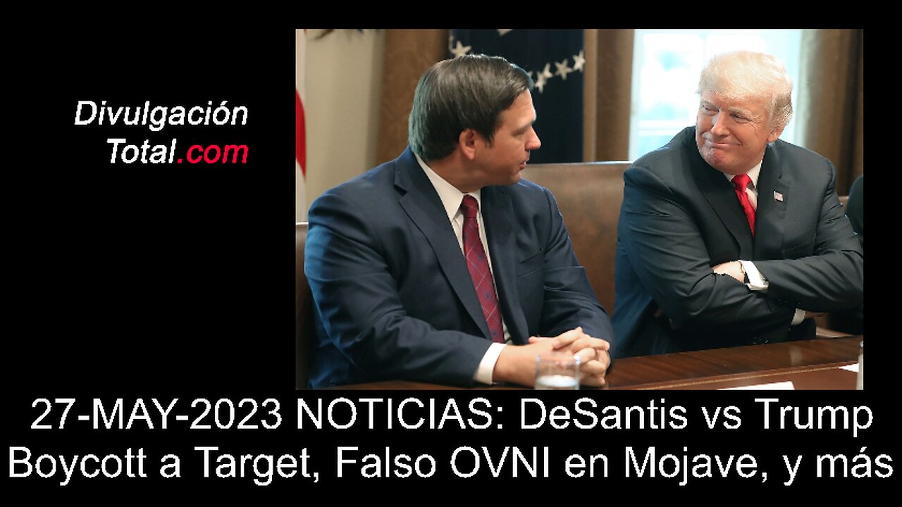 27-MAY-2023 NOTICIAS: DeSantis vs Trump, Boycott a Target, Falso OVNI en Mojave, y más