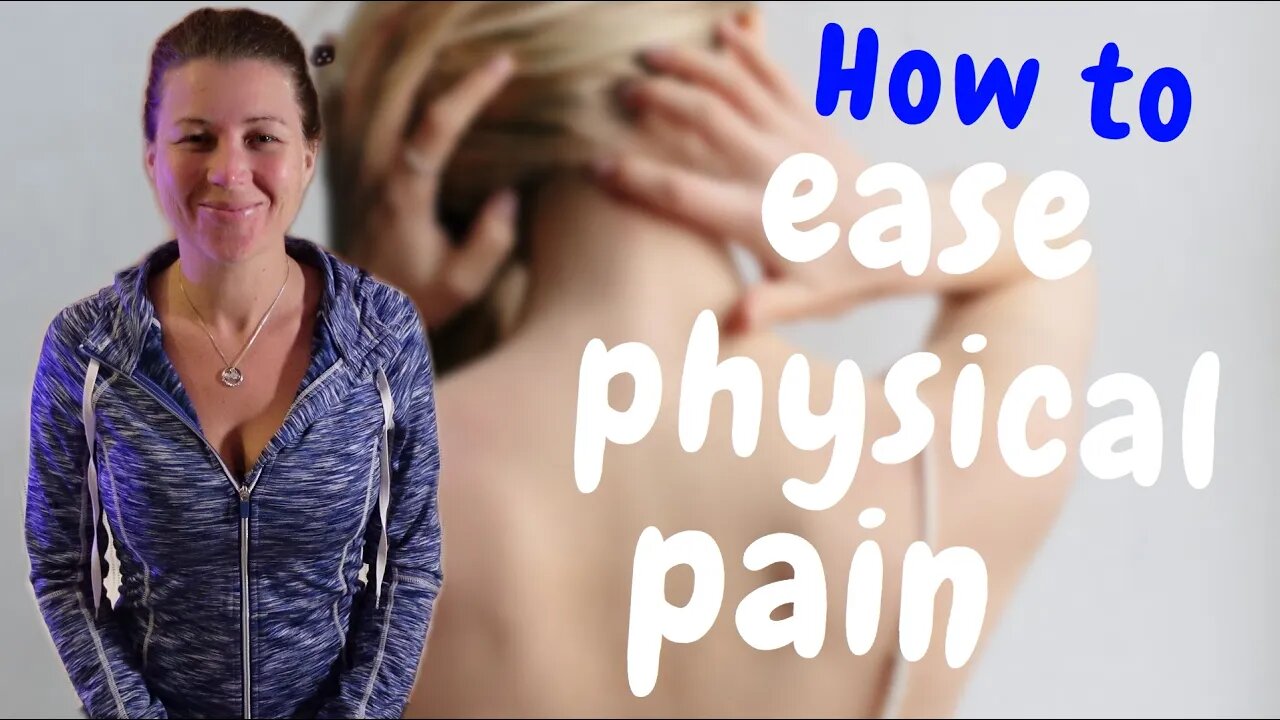 How To Ease Physical Pain - Naturally!