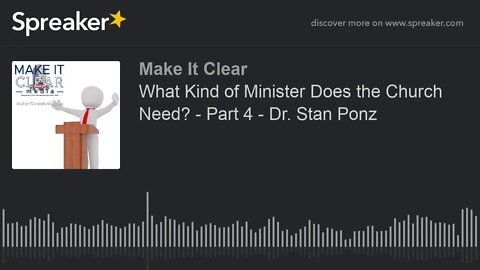 What Kind of Minister Does the Church Need? - Part 4 - Dr. Stan Ponz