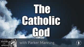 28 Oct 22, Hands on Apologetics: The Catholic God