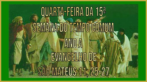 Evangelho da Quarta-feira da 15ª Semana do Tempo Comum - Ano A Mt 11, 25-27