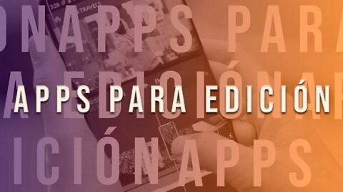 Apps para edición de fotografía y video.