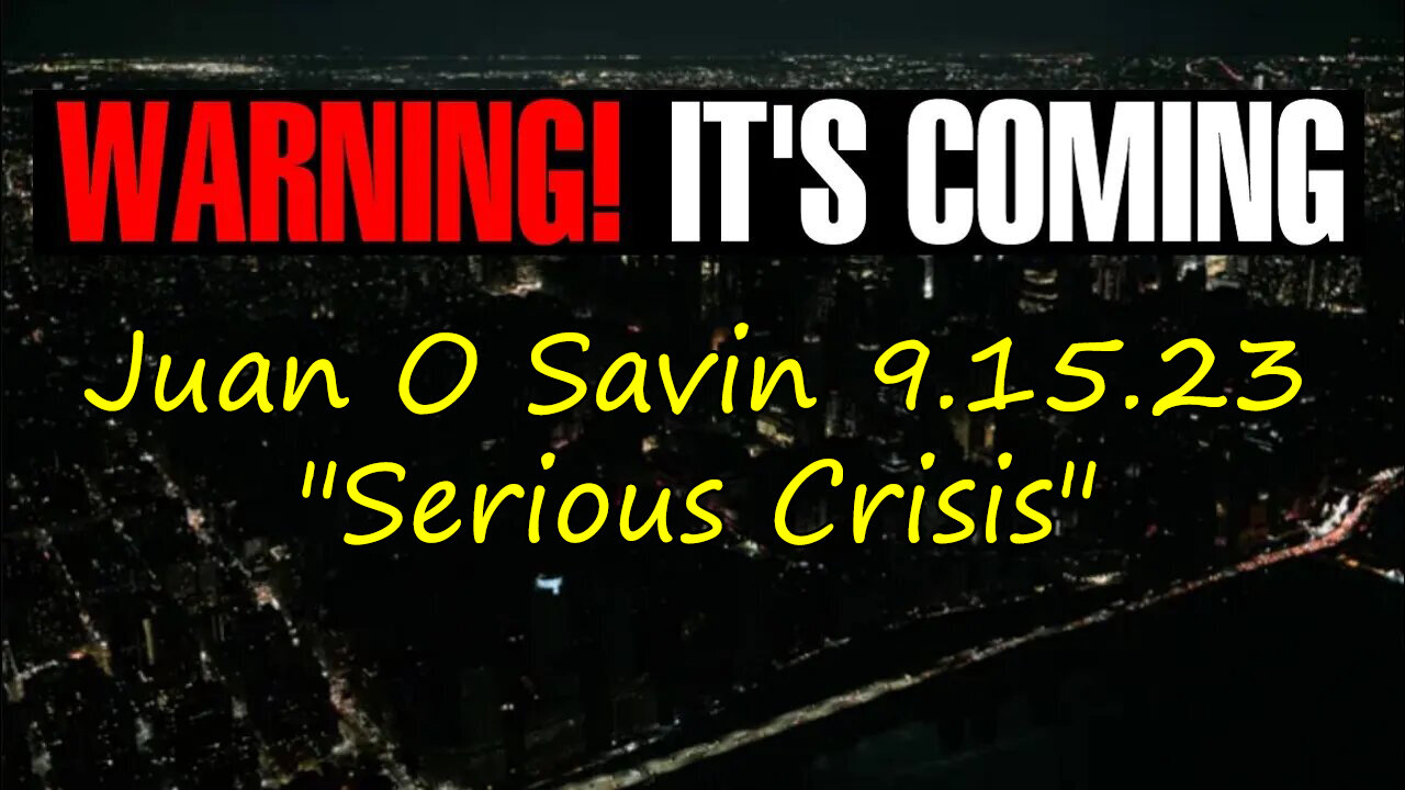 Juan O Savin Reveal "Serious Crisis" Sept 15, 2023