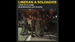 ¿Cuáles son las emociones de los militares rusos tras un canje de prisioneros con Ucrania?