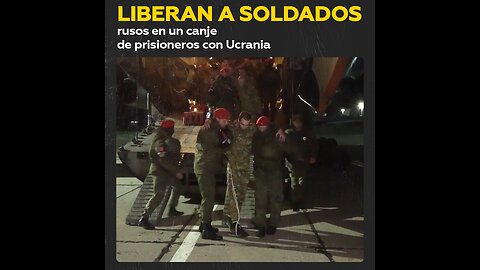 ¿Cuáles son las emociones de los militares rusos tras un canje de prisioneros con Ucrania?