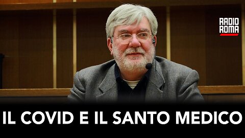 IL COVID E IL SANTO MEDICO (con Dott. Paolo Gulisano)