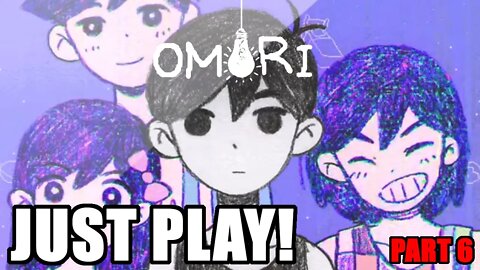 Just Play! Omori Part 6