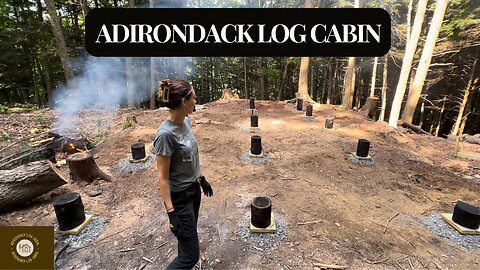 Adirondack Log Cabin Build Off-Grid - Ep. 1 Getting Started and Foundation