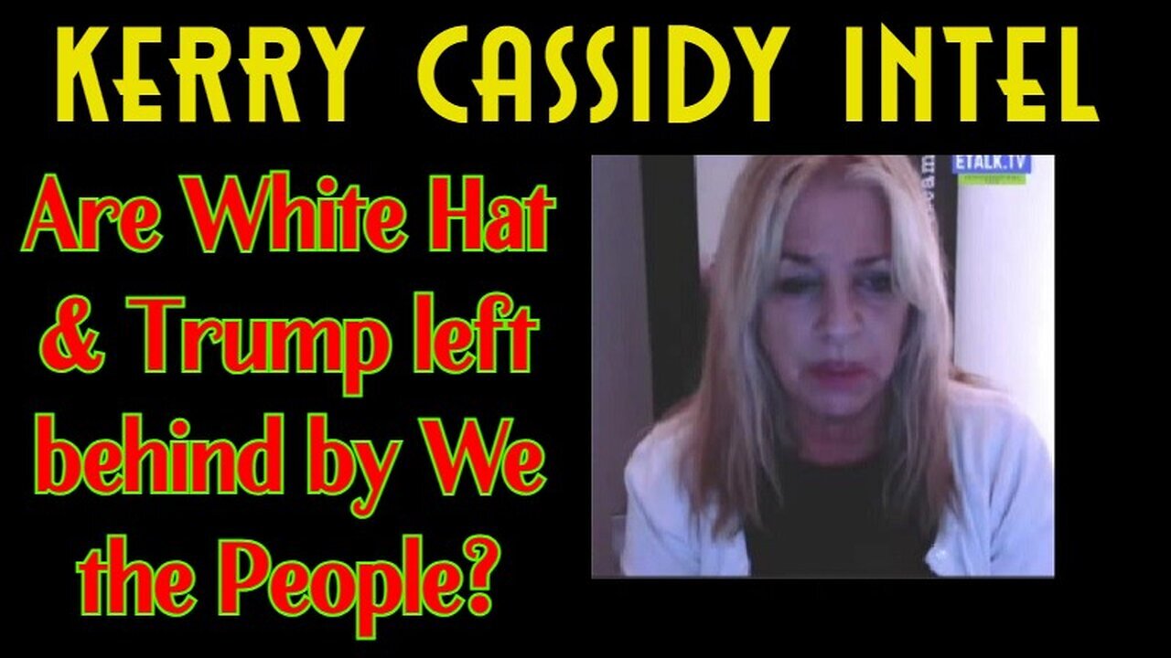 1/23/24 - Kerry Cassidy Big Intel Drops 2024: Are White Hat & Trump left behind by We the People?