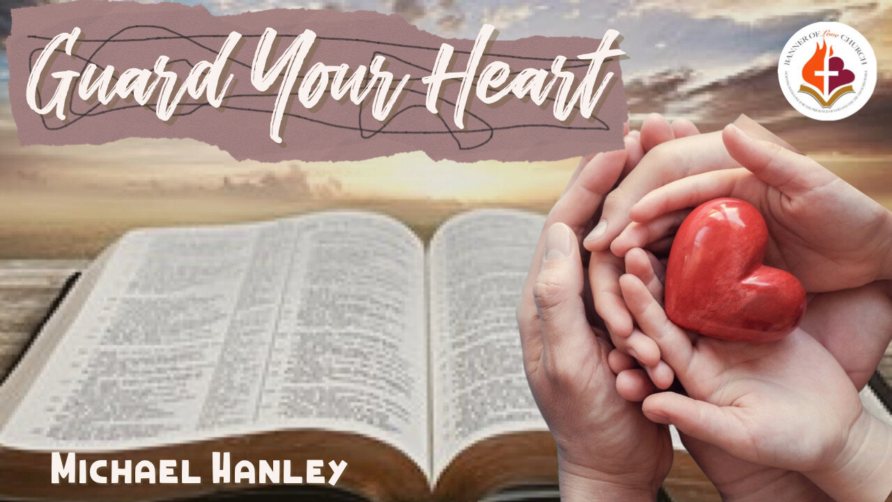 Guard Your Heart -Michael Hanley- March26th, 2023