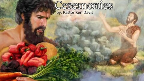 "Ceremonies" Pastor Ken Davis 06-05-21