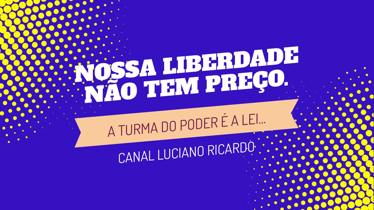 A TURMA DO PODER É A LEI .../NOSSA LIBERDADE NÃO TEM PREÇO....