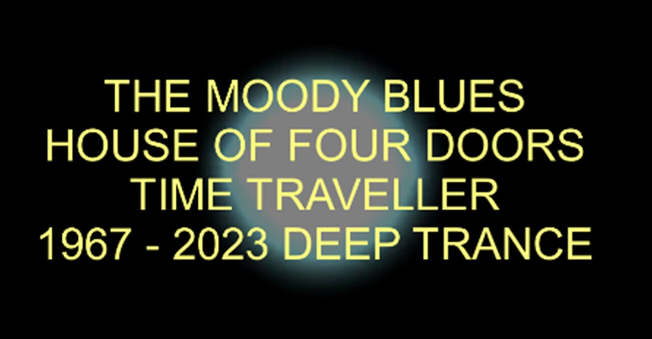 THE MOODY BLUES - HOUSE OF FOUR DOORS - 1967 -2023 - DEEP TRANCE VIDEO