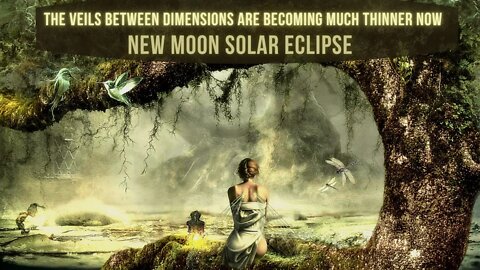 QUANTUM TIMELINE ~ The Veils between Dimensions are BEcoming Thinner NOW ~ New Moon Solar Eclipse