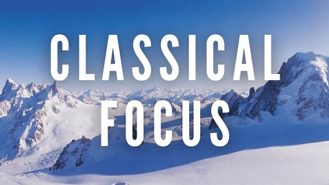 Classical Music to Help You Study and Focus | Classical Focus Study Music