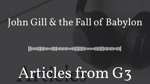 John Gill & the Fall of Babylon – Articles from G3