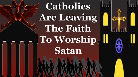 Catholics Are Leaving The Faith To Worship Satan