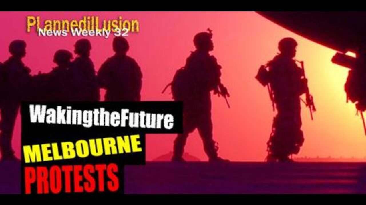 PLANNEDILLUSION NEWS WEEKLY #32 - WAKINGTHEFUTURE - MELBOURNE PROTEST EDITION