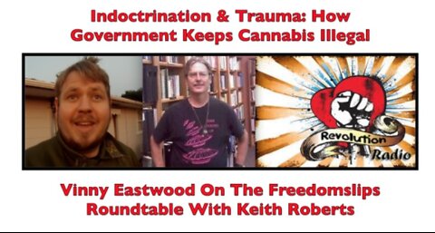 Indoctrination & Trauma, How Government Keeps Cannabis Illegal, Keith Roberts - 4 May 2018