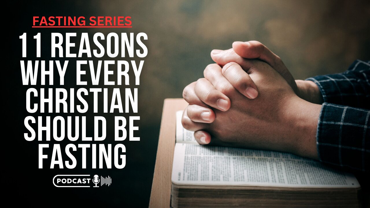 11 Reasons Why Every Christian Should Be Fasting