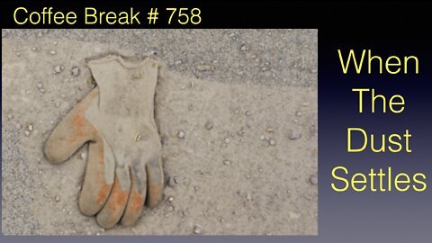 Coffee Break #758 - When the Dust Settles
