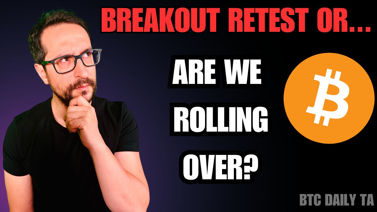 Breakout Retest OR... Are We Rolling Over? - Bitcoin Today