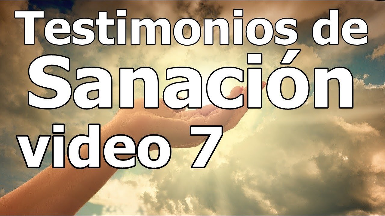 TESTIMONIOS DE SANACIÓN VÍDEO 7