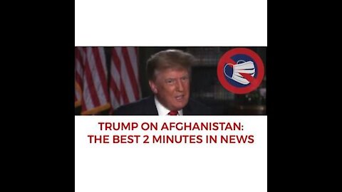 Trump on Afghanistan: The Greatest 2 Minutes in News