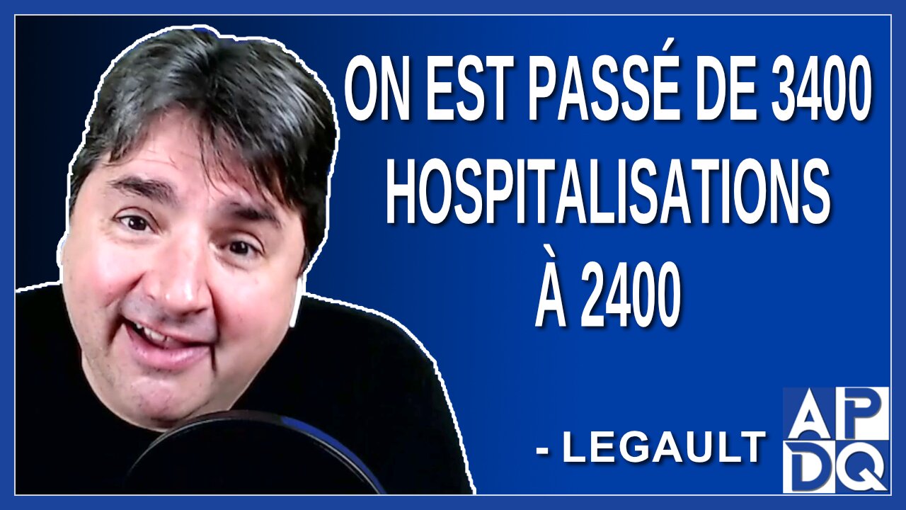 On est passé de 3400 hospitalisations à 2400 hospitalisations. Dit Legault