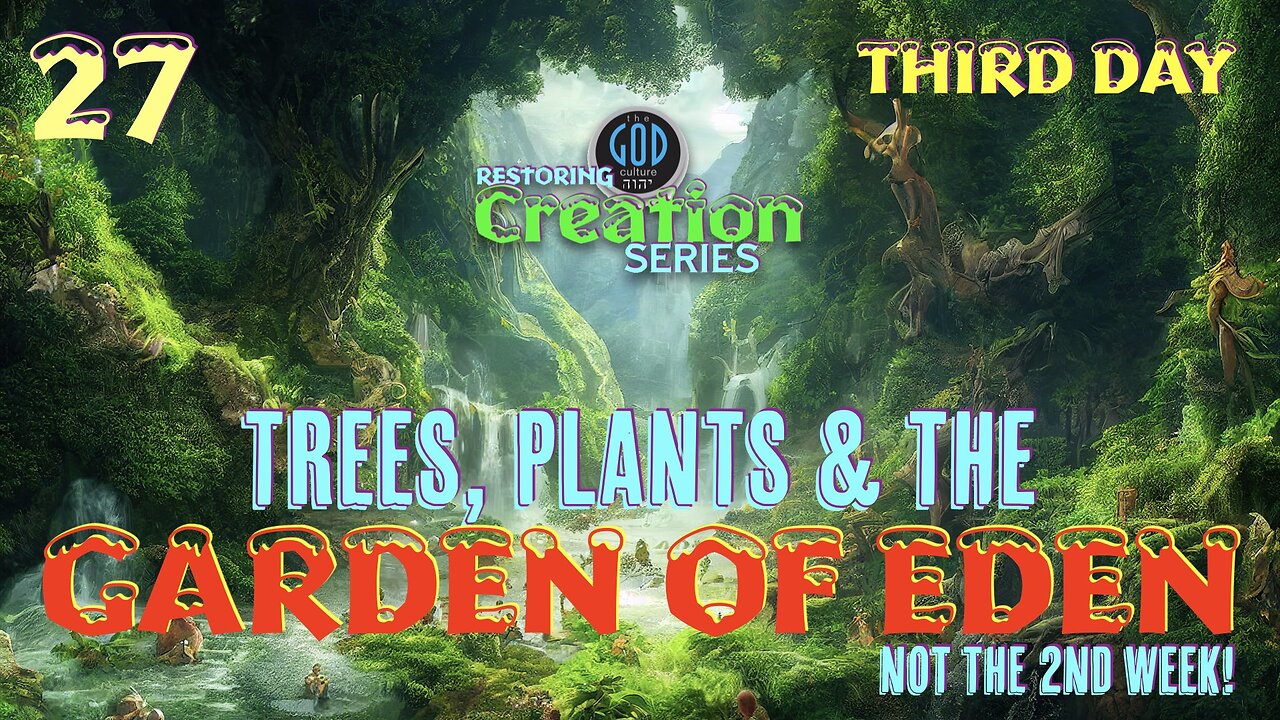 Restoring Creation: Part 27: Trees, Plants & The Garden of Eden. Third Day