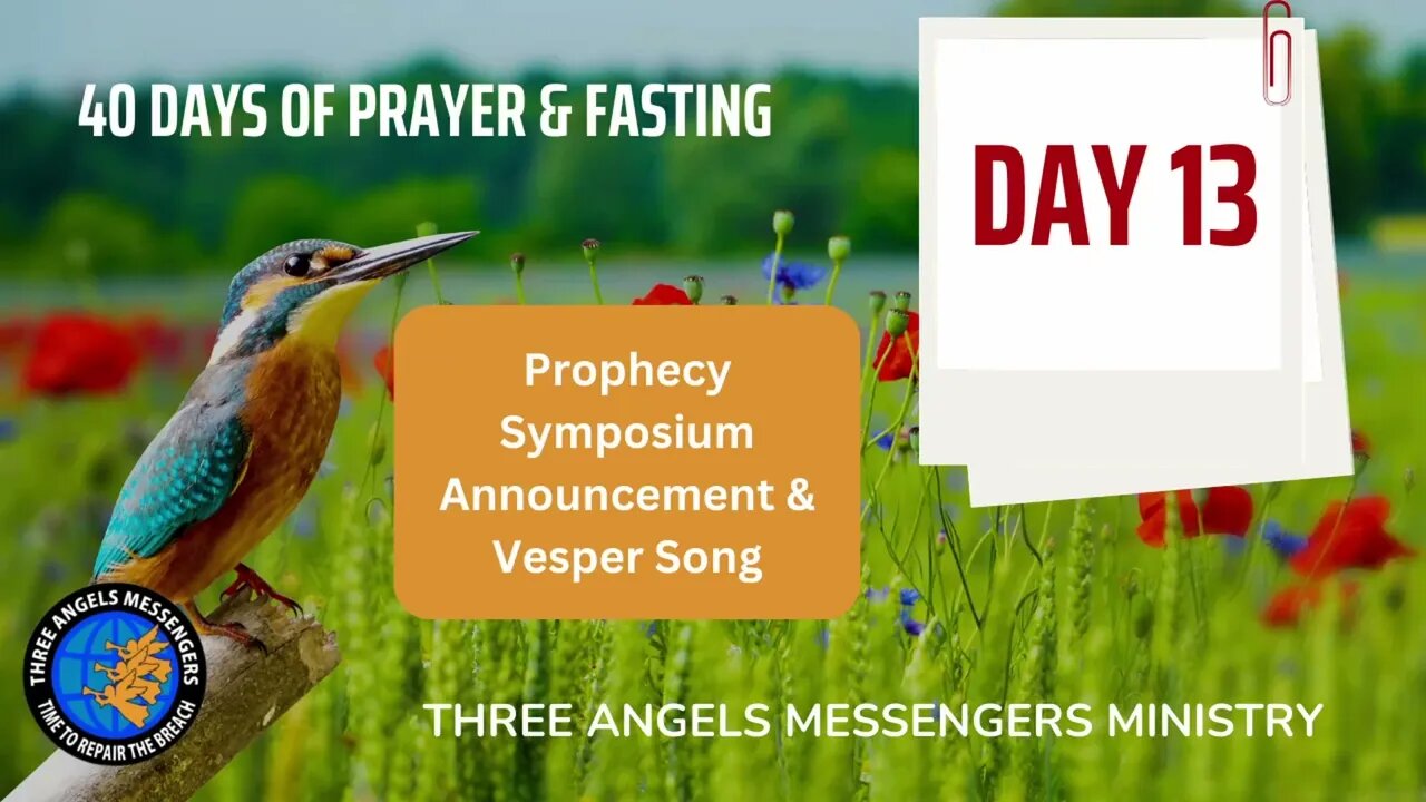 40 Days of Prayer & Fasting - DAY 13 (Prophecy Symposium Announcement & Vesper Song)