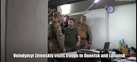 Volodymyr Zelenskiy visits troops in Donetsk and Luhansk