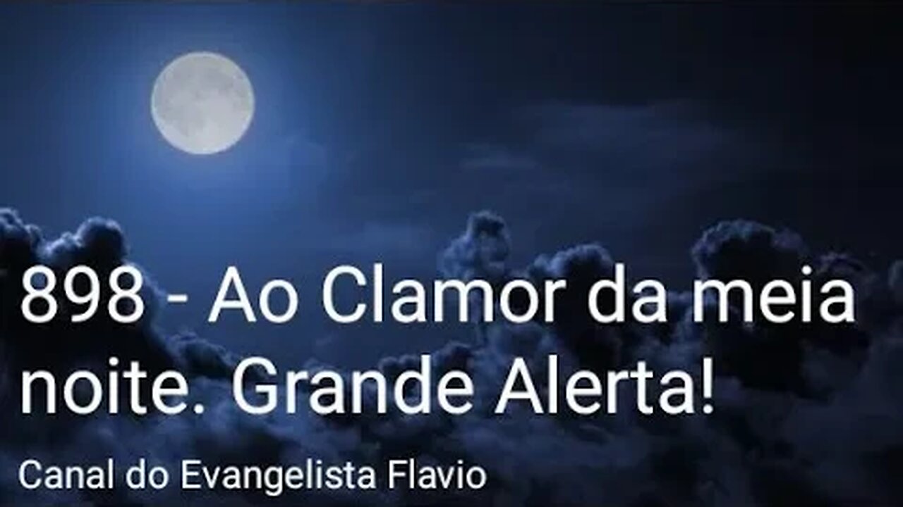 898 - Ao Clamor da meia noite. Grande Alerta!