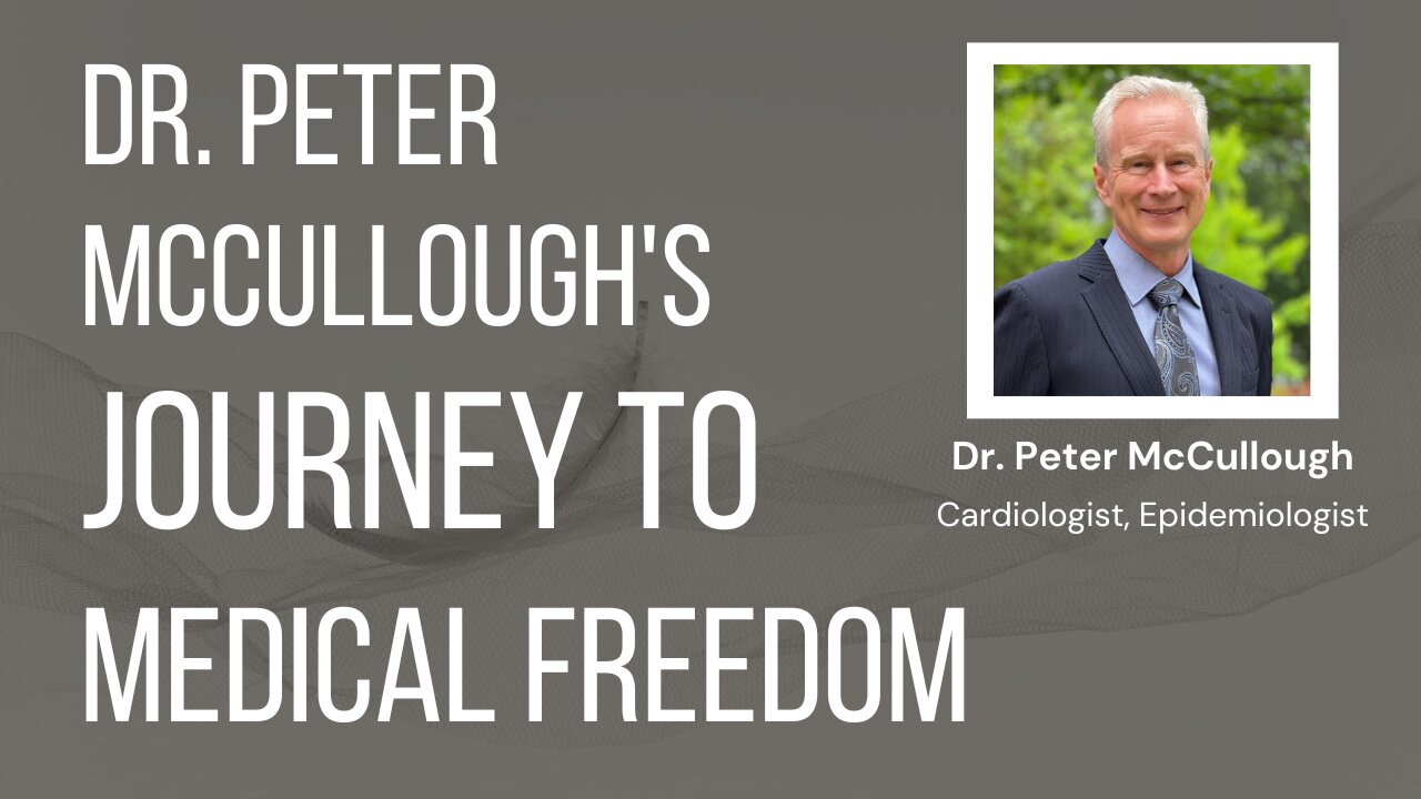 Dr. Peter McCullough's Journey to Medical Freedom