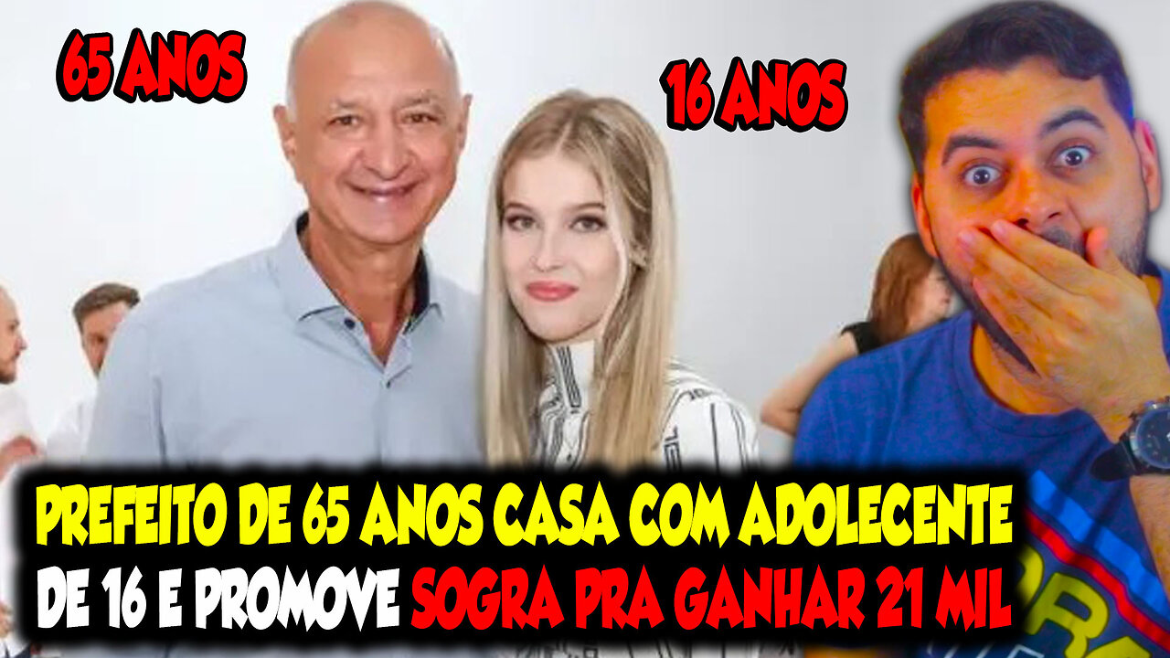 PREFEITO DE 65 ANOS CASA COM ADOLESCENTE DE 16 E PROMOVE SOGRA PRA GANHAR 21 MIL