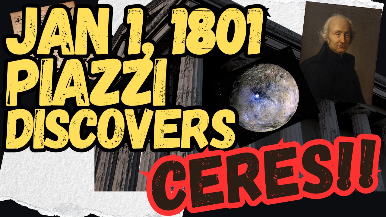 JANUARY 1, 1801 CERES IS DISCOVERED BY GIUSEPPE PIAZZI.