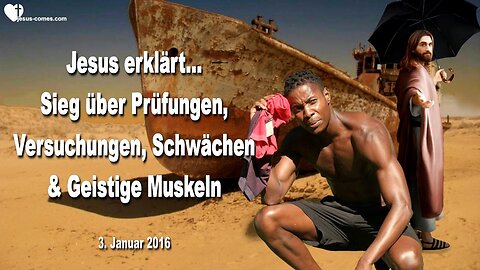 03.01.2016 ❤️ Jesus erklärt... Sieg über Prüfungen, Versuchungen, Schwächen und geistige Muskeln