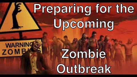 Preparing for the upcoming Zombie Outbreak