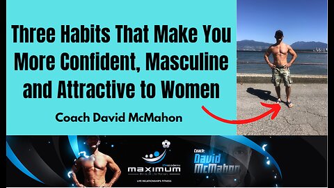 Three Habits That Make You More Confident, Masculine and Attractive to Women