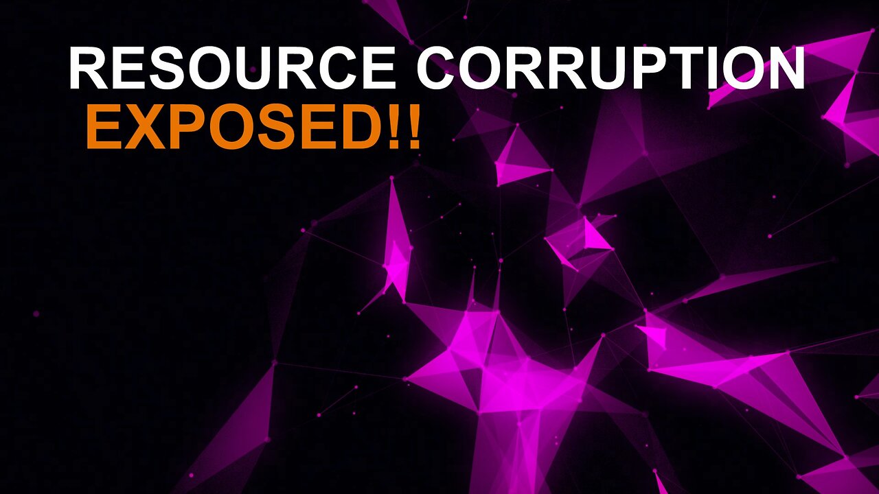 RESOURCE CORRUPTION EXPOSED!!