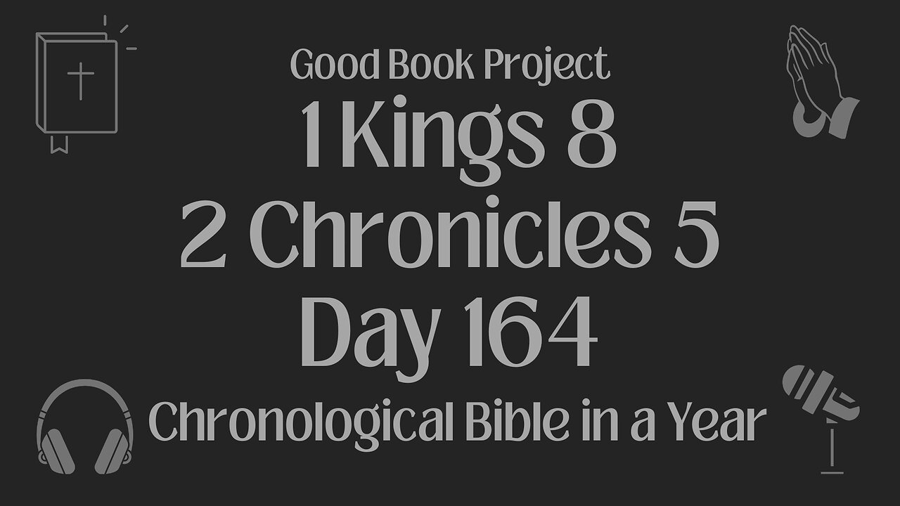 Chronological Bible in a Year 2023 - June 13, Day 164 - 1 Kings 8, 2 Chronicles 5