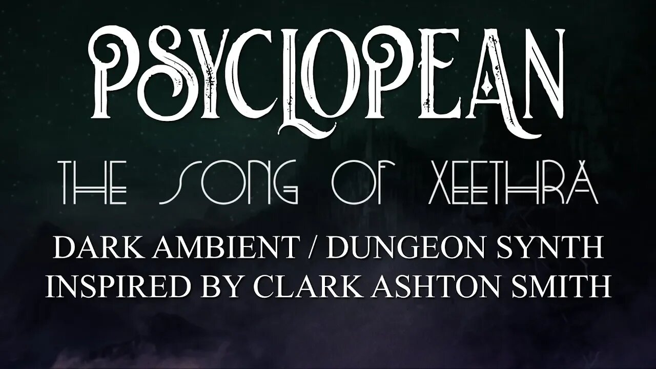 Psyclopean - The Song Of Xeethra - Clark Ashton Smith Inspired Dark Ambient/Dungeon Synth music