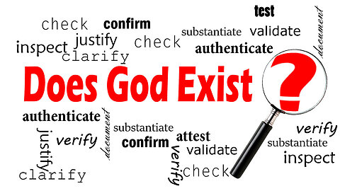 Does God Exist? Why Believe in God, Why Christianity?