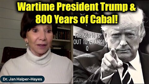 Dr. Jan Halper-Hayes: Wartime President Trump & 800 Years of Cabal!>