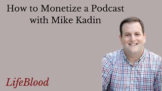 How to Monetize a Podcast with Mike Kadin