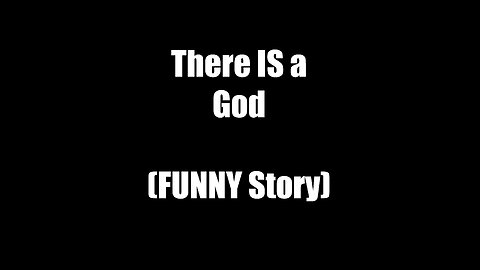 There IS a God. (Funny Story)