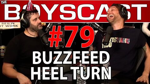 #79 BUZZFEED HEEL TURN (THE BOYSCAST)