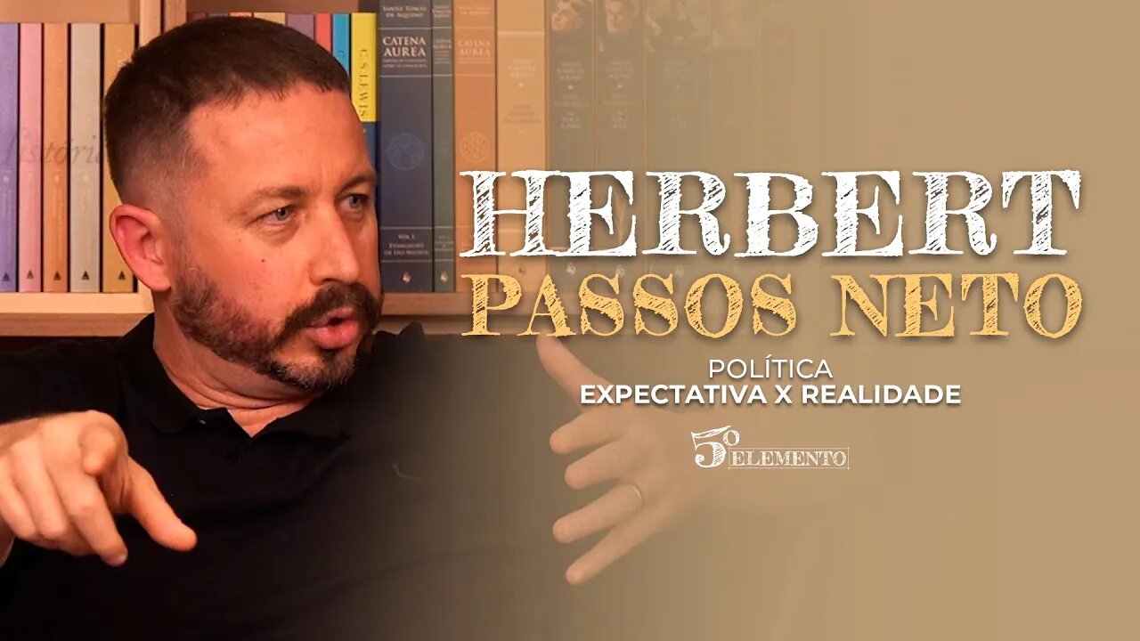 POLÍTICA: EXPECTATIVA X REALIDADE - COM HERBERT PASSOS NETO | PROGRAMA 5 ELEMENTO