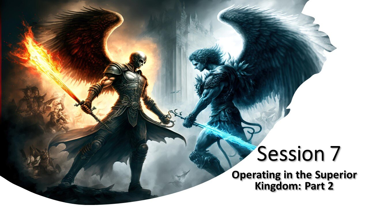 Session 7: Operating in the Superior Kingdom Part 2